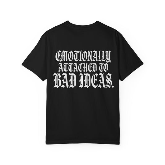 Emotionally Attached to Bad Ideas Tee